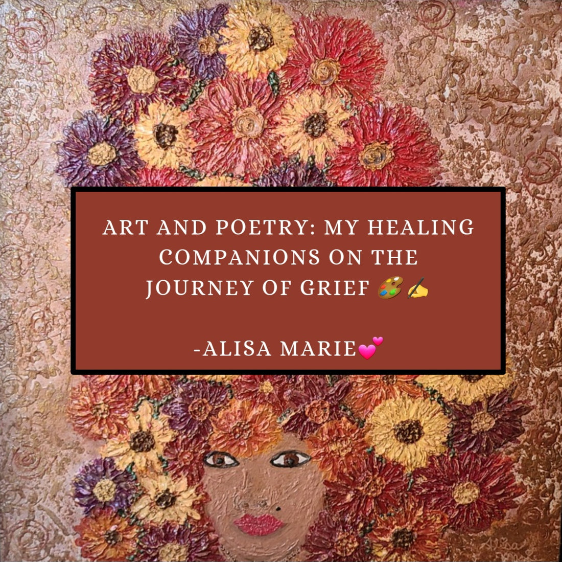 Art and Poetry: My Healing Companions on the Journey of Grief