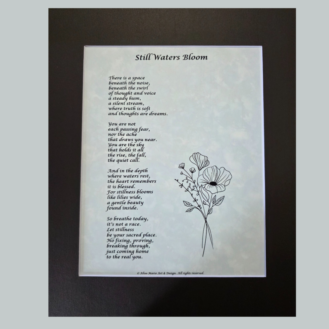 Still Waters Bloom - 11x14 Matted Poem