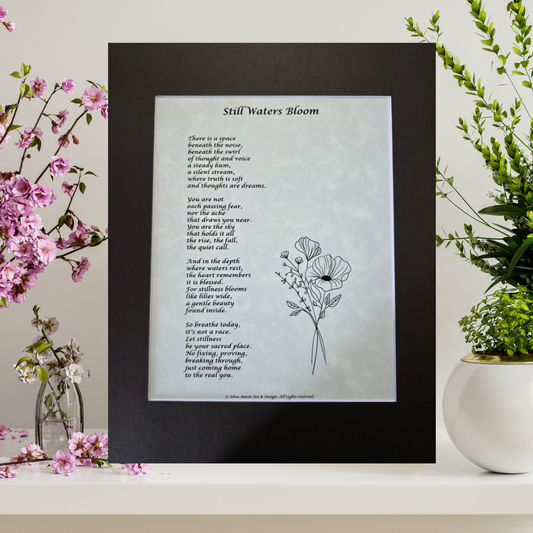Still Waters Bloom - 11x14 Matted Poem